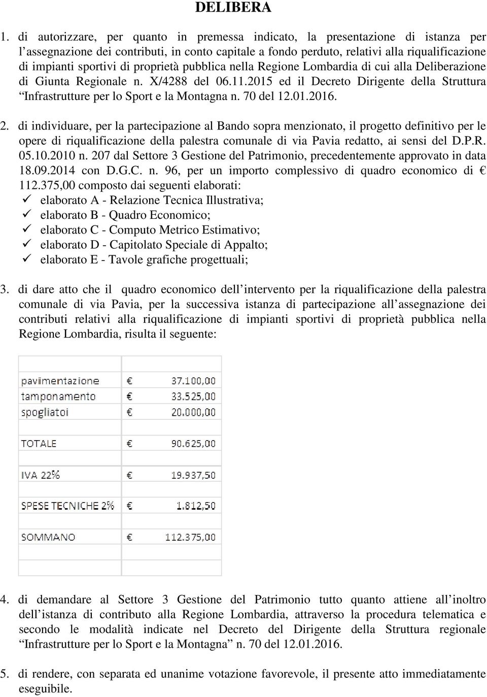 di proprietà pubblica nella Regione Lombardia di cui alla Deliberazione di Giunta Regionale n. X/4288 del 06.11.