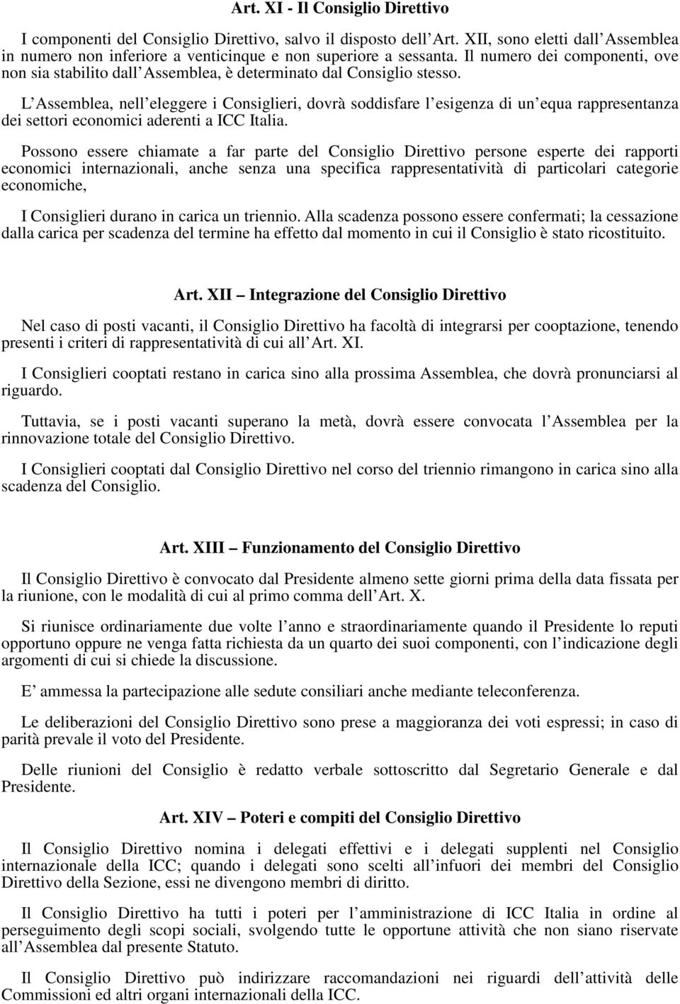 L Assemblea, nell eleggere i Consiglieri, dovrà soddisfare l esigenza di un equa rappresentanza dei settori economici aderenti a ICC Italia.