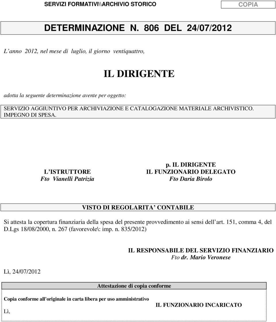 MATERIALE ARCHIVISTICO. IMPEGNO DI SPESA. L ISTRUTTORE Fto Vianelli Patrizia p.