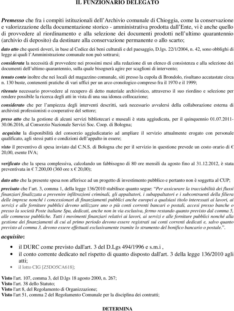 scarto; dato atto che questi doveri, in base al Codice dei beni culturali e del paesaggio, D.lgs. 22/1/2004, n.