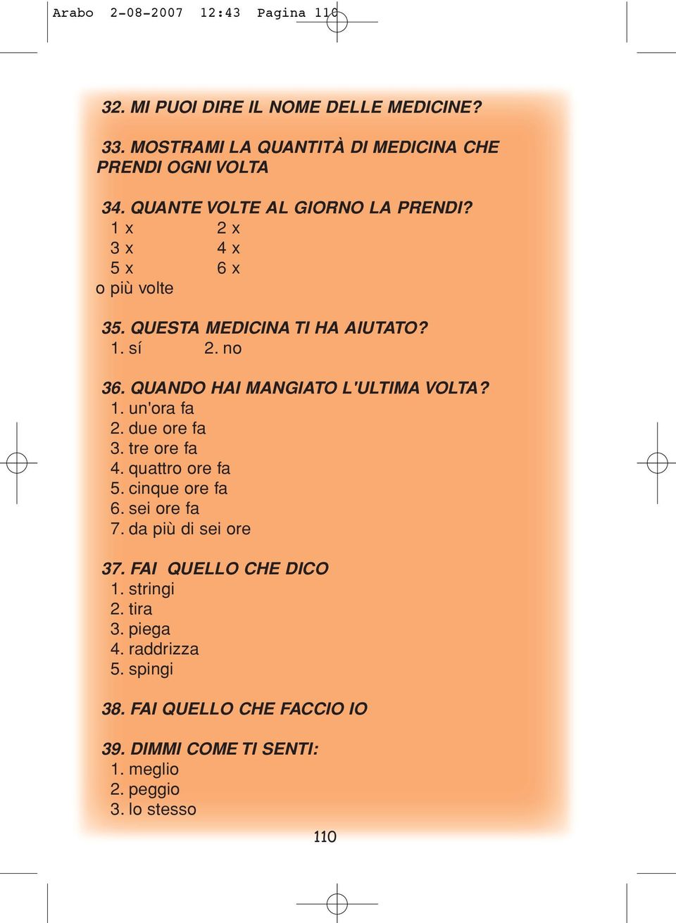 QUANDO HAI MANGIATO L'ULTIMA VOLTA? 1. un'ora fa 2. due ore fa 3. tre ore fa 4. quattro ore fa 5. cinque ore fa 6. sei ore fa 7.