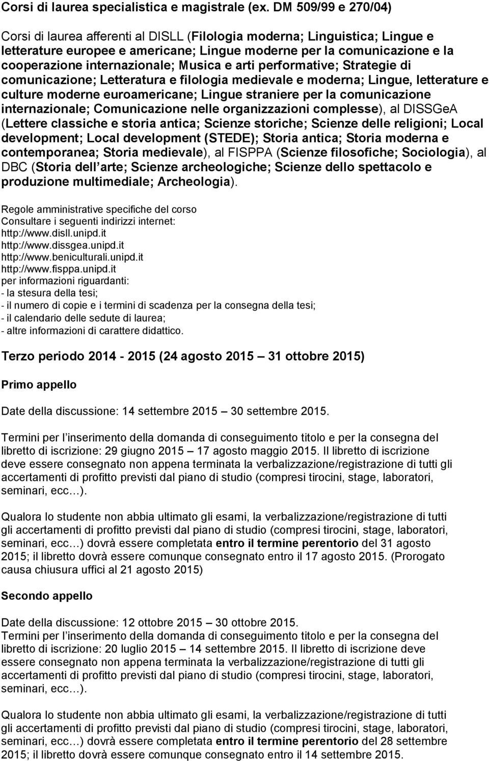 Musica e arti performative; Strategie di comunicazione; Letteratura e filologia medievale e moderna; Lingue, letterature e culture moderne euroamericane; Lingue straniere per la comunicazione