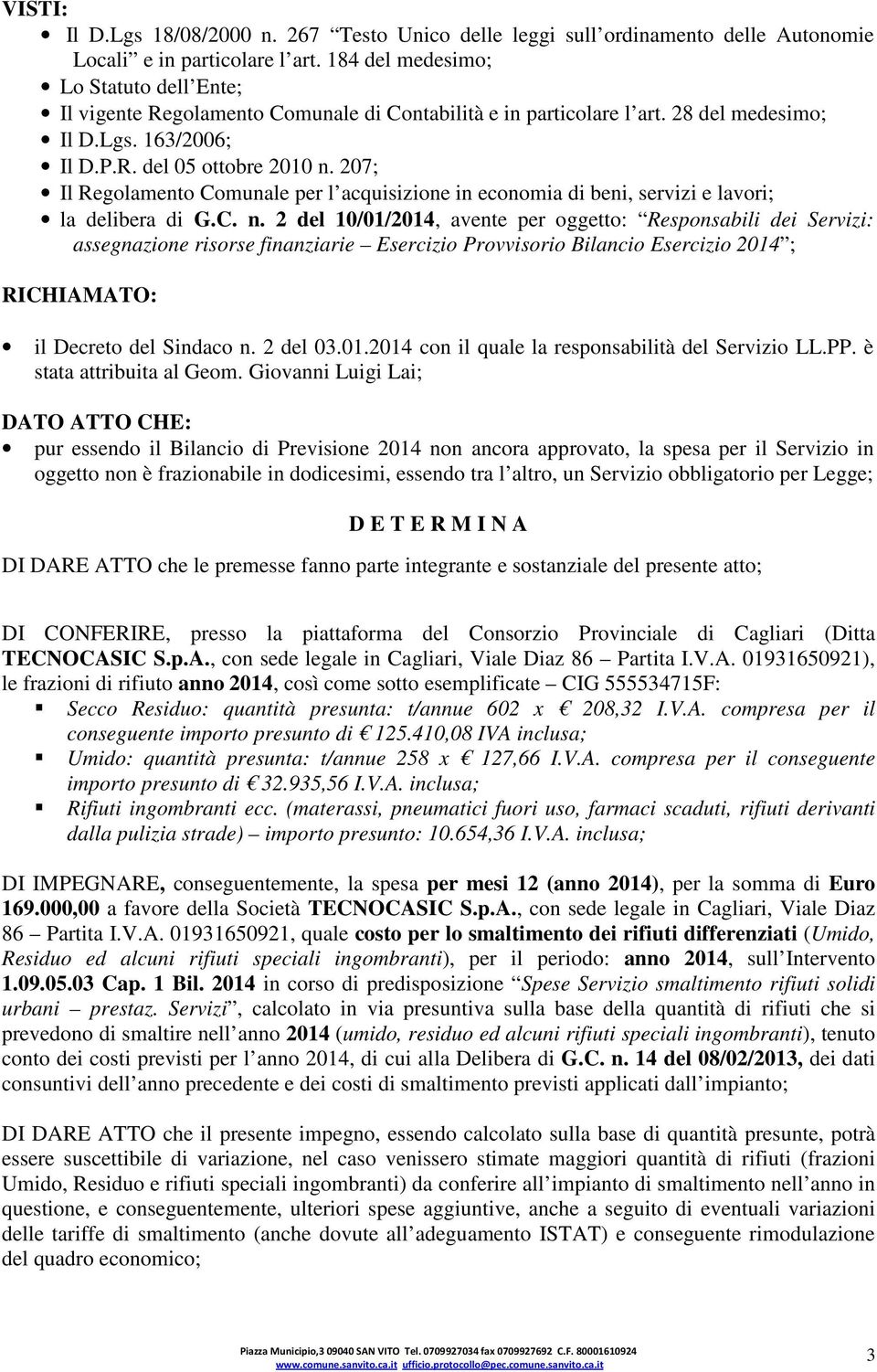 207; Il Regolamento Comunale per l acquisizione in economia di beni, servizi e lavori; la delibera di G.C. n.