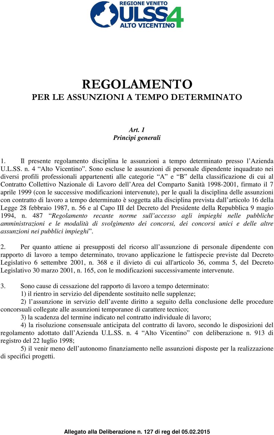 Lavoro dell Area del Comparto Sanità 1998-2001, firmato il 7 aprile 1999 (con le successive modificazioni intervenute), per le quali la disciplina delle assunzioni con contratto di lavoro a tempo