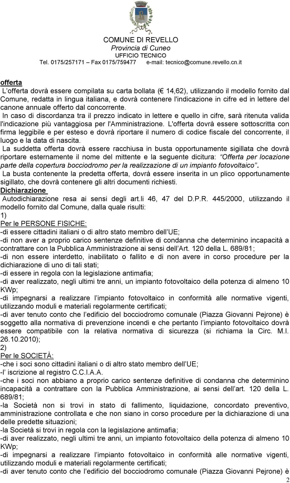 L'offerta dovrà essere sottoscritta con firma leggibile e per esteso e dovrà riportare il numero di codice fiscale del concorrente, il luogo e la data di nascita.