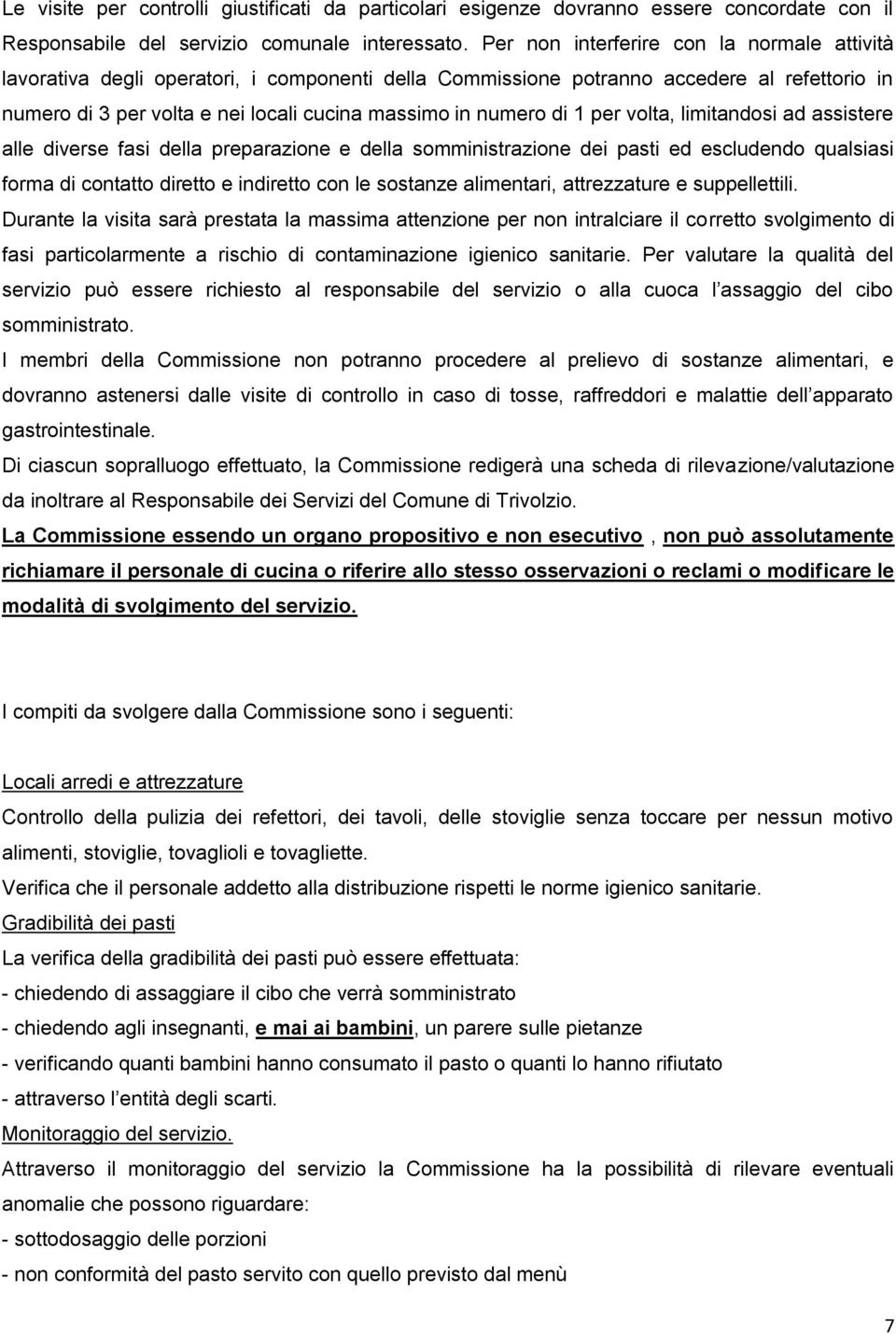 di 1 per volta, limitandosi ad assistere alle diverse fasi della preparazione e della somministrazione dei pasti ed escludendo qualsiasi forma di contatto diretto e indiretto con le sostanze