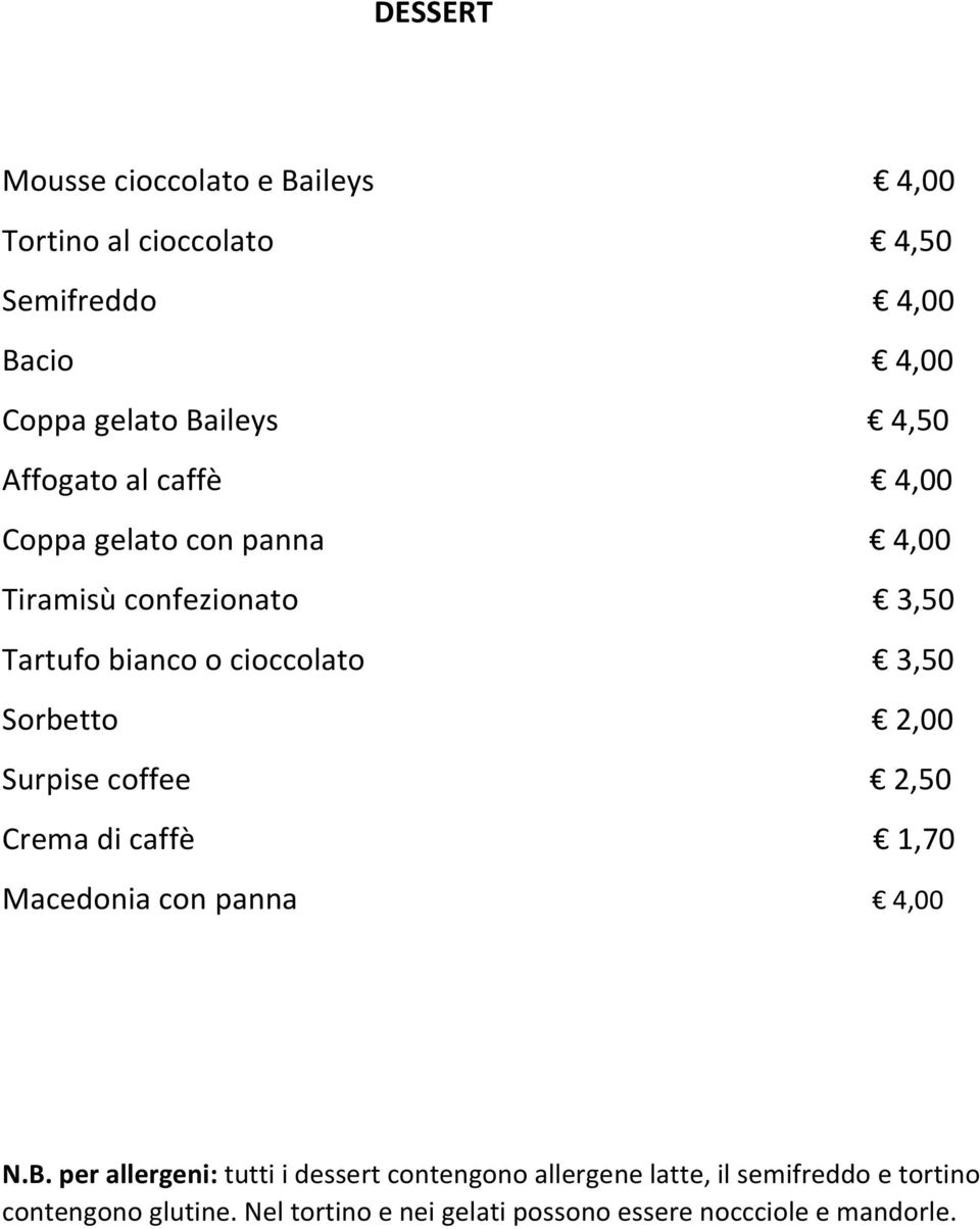 Sorbetto 2,00 Surpise coffee 2,50 Crema di caffè 1,70 Macedonia con panna 4,00 N.B.