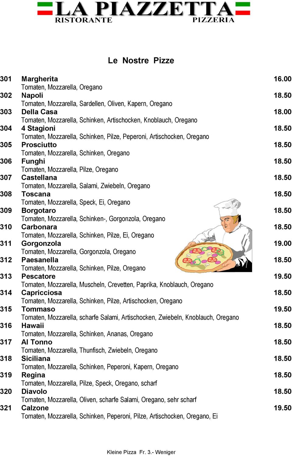 50 Tomaten, Mozzarella, Schinken, Oregano 306 Funghi 18.50 Tomaten, Mozzarella, Pilze, Oregano 307 Castellana 18.50 Tomaten, Mozzarella, Salami, Zwiebeln, Oregano 308 Toscana 18.