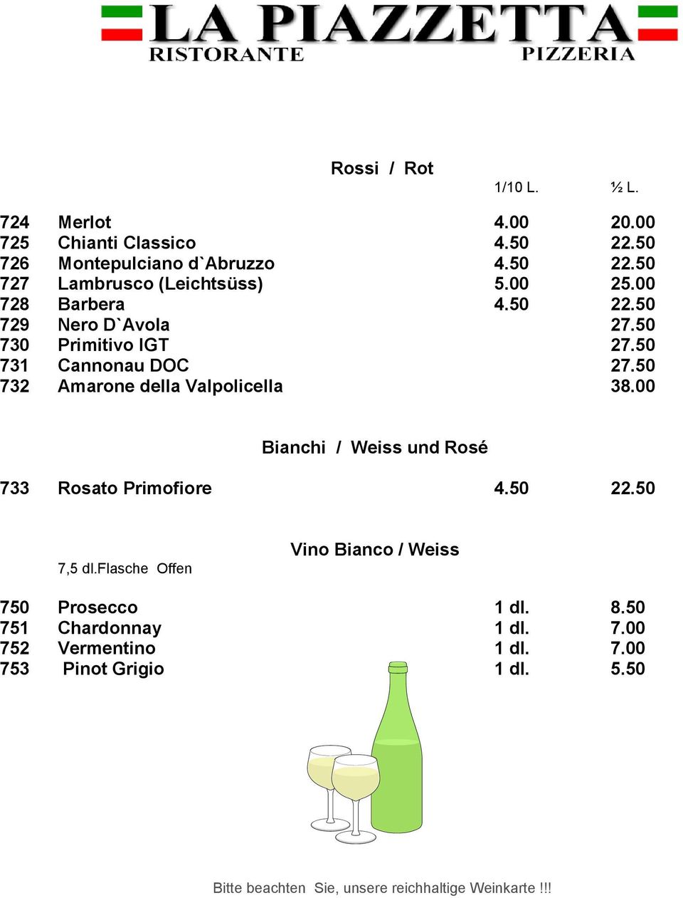 00 Bianchi / Weiss und RosØ 733 Rosato Primofiore 4.50 22.50 7,5 dl.flasche Offen Vino Bianco / Weiss 750 Prosecco 1 dl. 8.