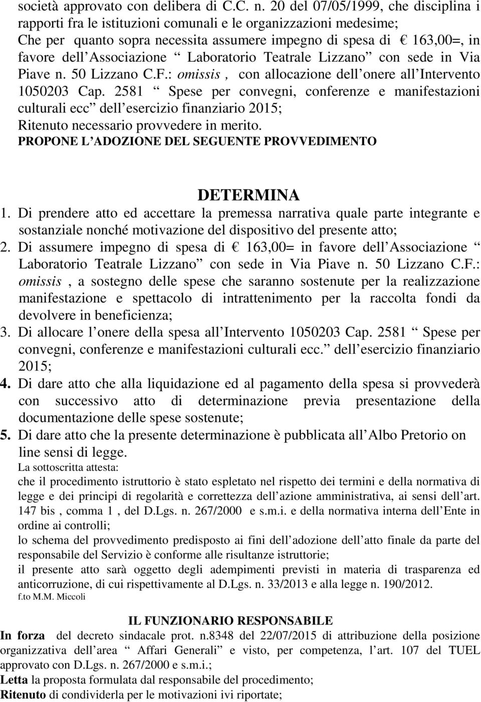 Laboratorio Teatrale Lizzano con sede in Via Piave n. 50 Lizzano C.F.: omissis, con allocazione dell onere all Intervento 1050203 Cap.