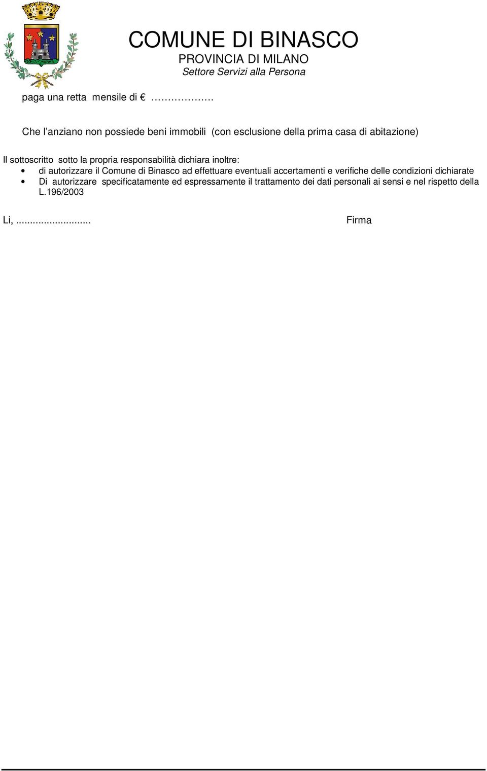 sottoscritto sotto la propria responsabilità dichiara inoltre: di autorizzare il Comune di Binasco ad effettuare