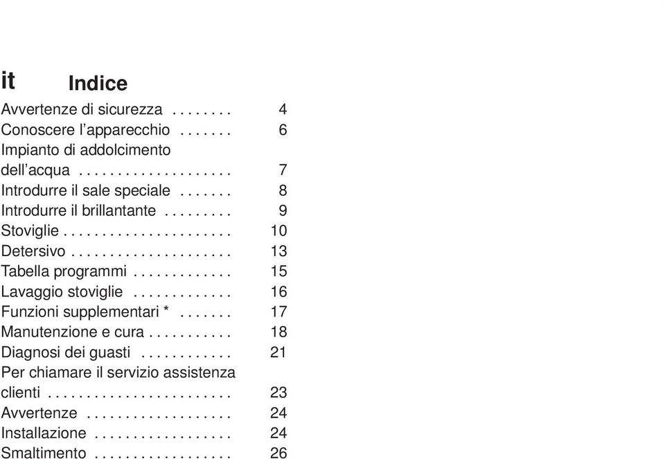 ............ 15 Lavaggio stoviglie............. 16 Funzioni supplementari *....... 17 Manutenzione e cura........... 18 Diagnosi dei guasti.