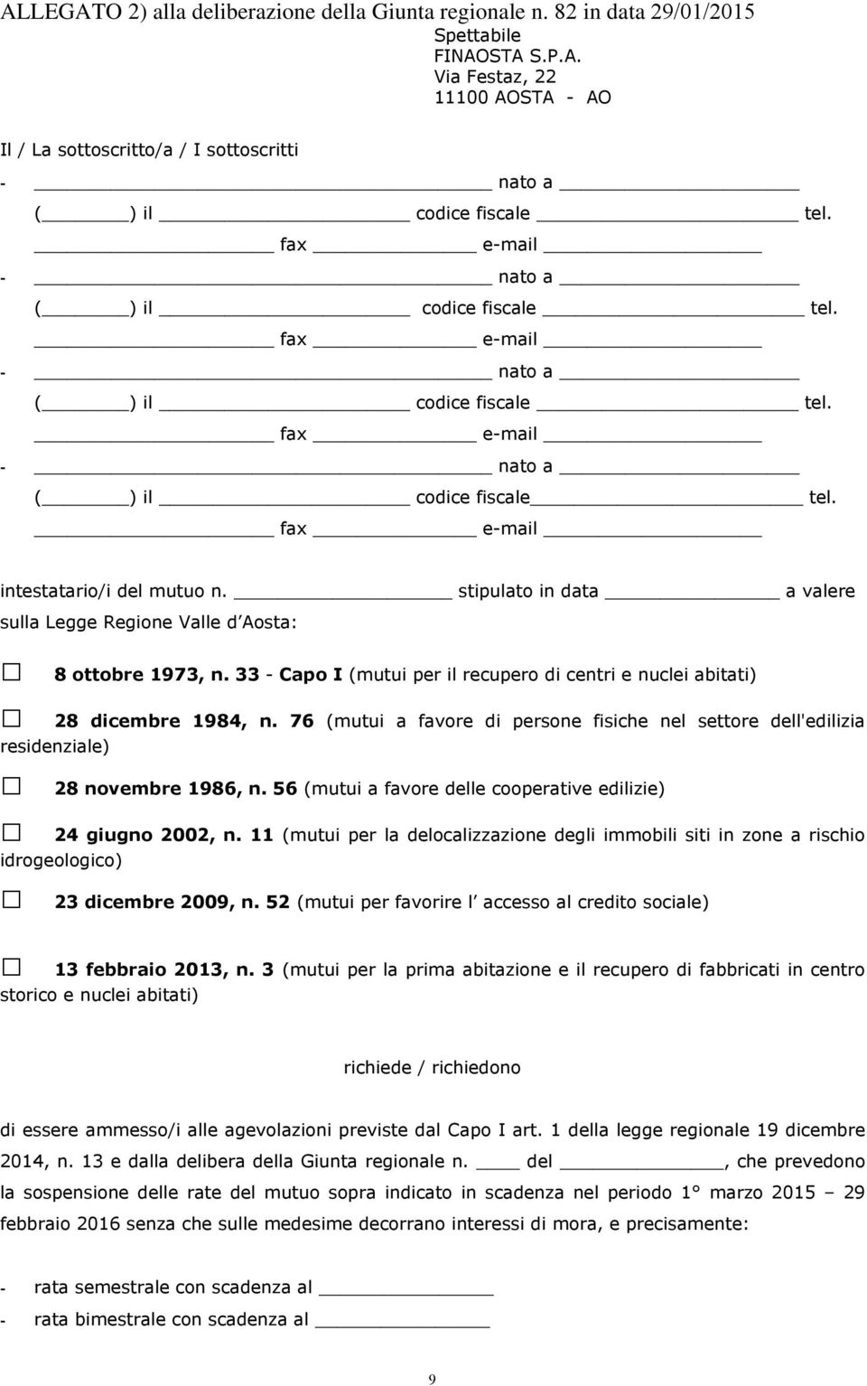 stipulato in data a valere sulla Legge Regione Valle d Aosta: 8 ottobre 1973, n. 33 - Capo I (mutui per il recupero di centri e nuclei abitati) 28 dicembre 1984, n.