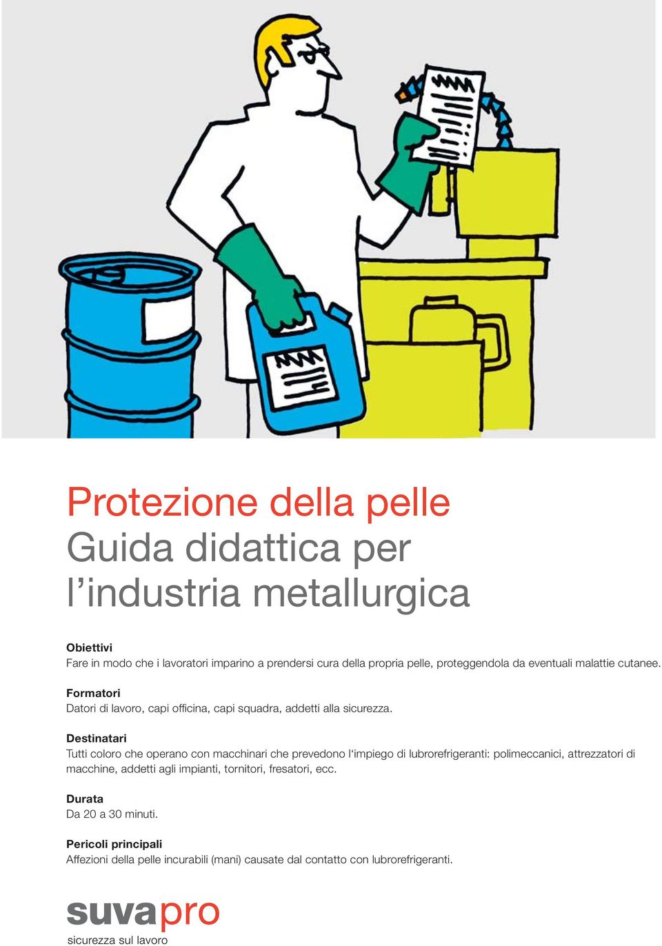 Destinatari Tutti coloro che operano con macchinari che prevedono l impiego di lubrorefri ge ranti: polimeccanici, attrezzatori di mac chine, addetti