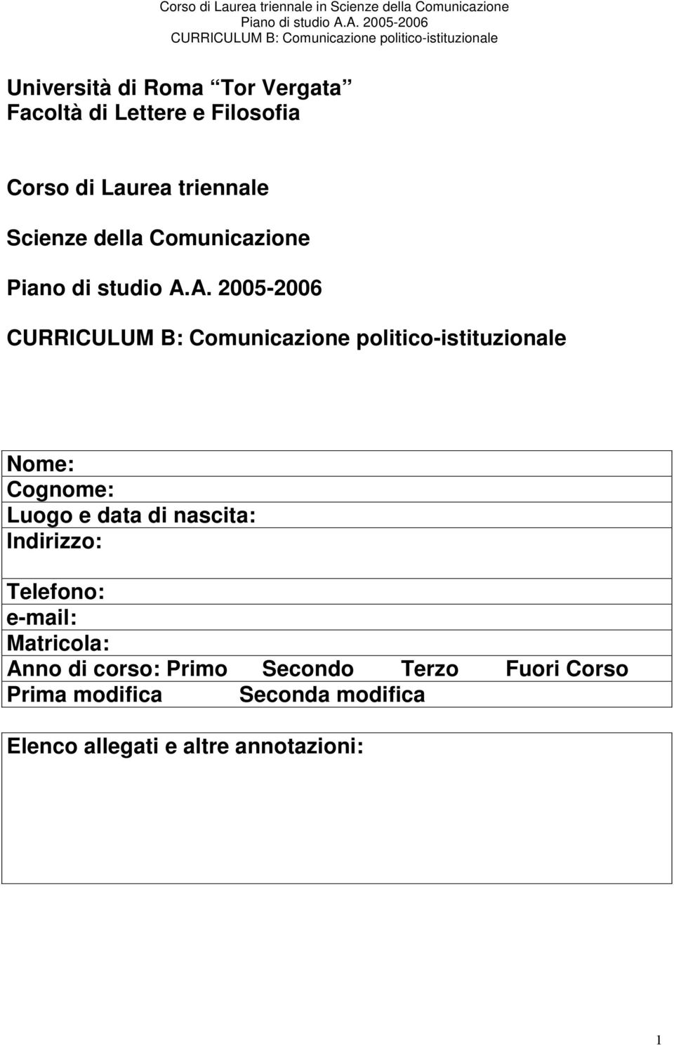 Indirizzo: Telefono: e-mail: Matricola: Anno di corso: Primo Secondo Terzo