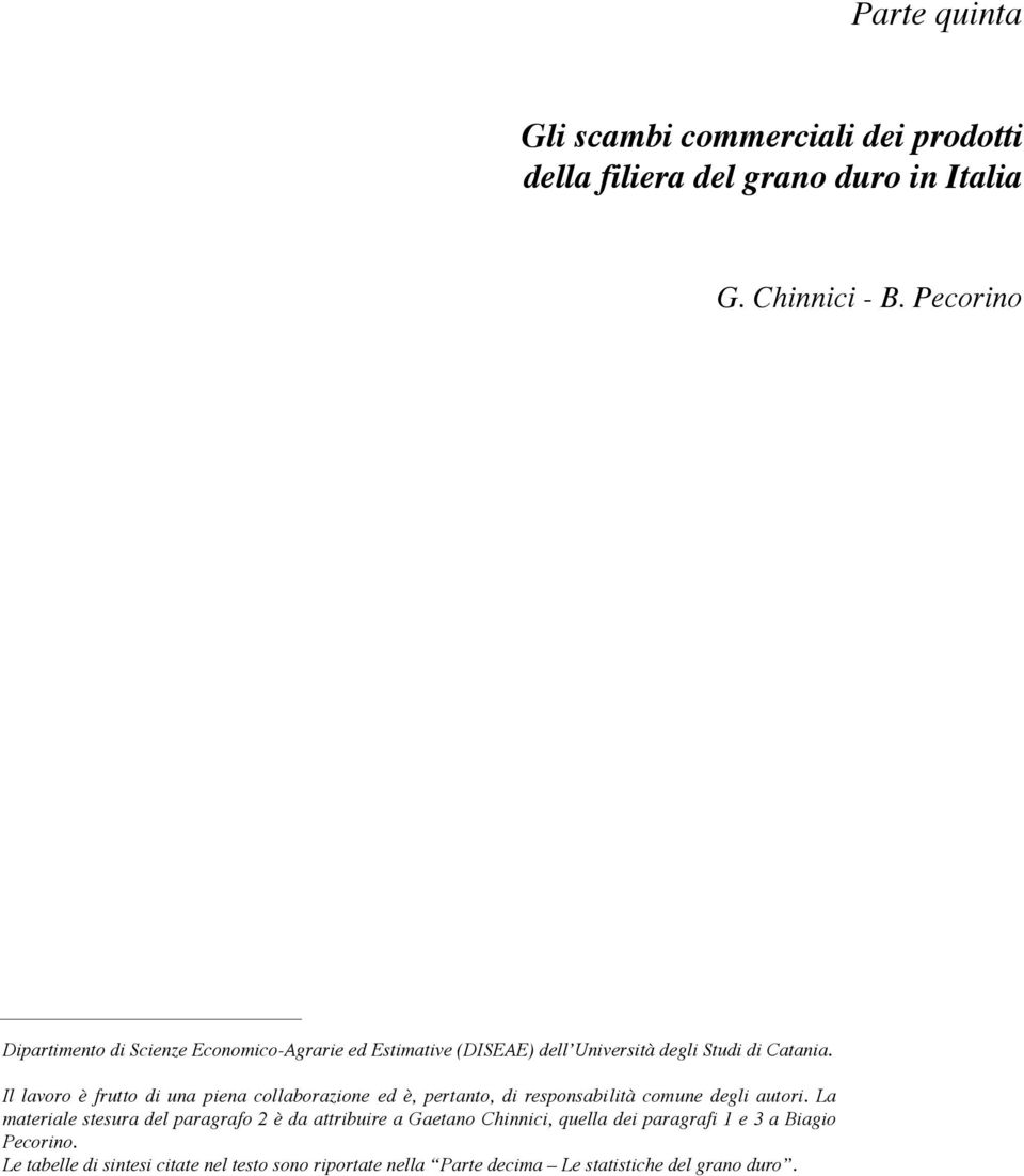 Il lavoro è frutto di una piena collaborazione ed è, pertanto, di responsabilità comune degli autori.