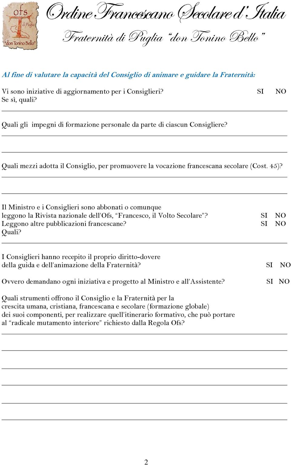 Il Ministro e i Consiglieri sono abbonati o comunque leggono la Rivista nazionale dell Ofs, Francesco, il Volto Secolare? Leggono altre pubblicazioni francescane? Quali?