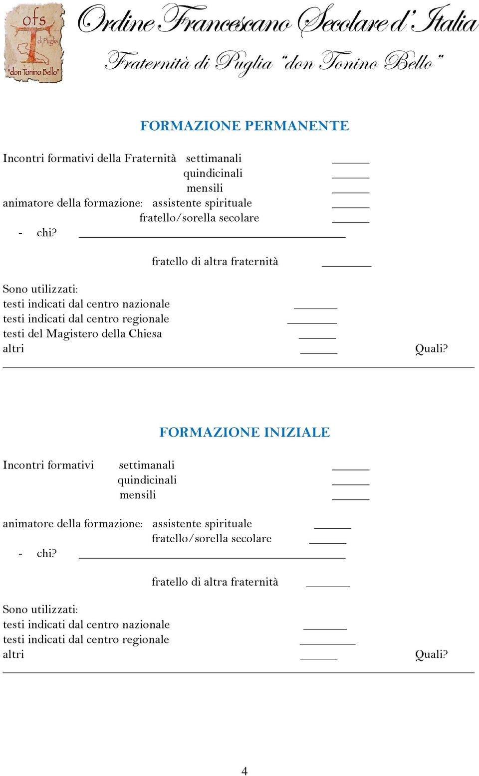 fratello di altra fraternità Sono utilizzati: testi indicati dal centro nazionale testi indicati dal centro regionale testi del Magistero della Chiesa _ altri _