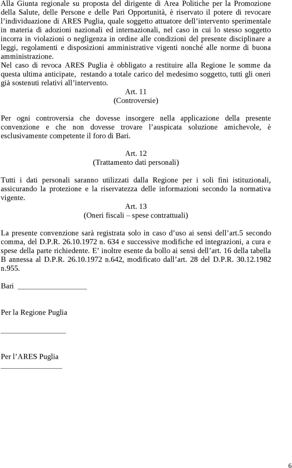 condizioni del presente disciplinare a leggi, regolamenti e disposizioni amministrative vigenti nonché alle norme di buona amministrazione.