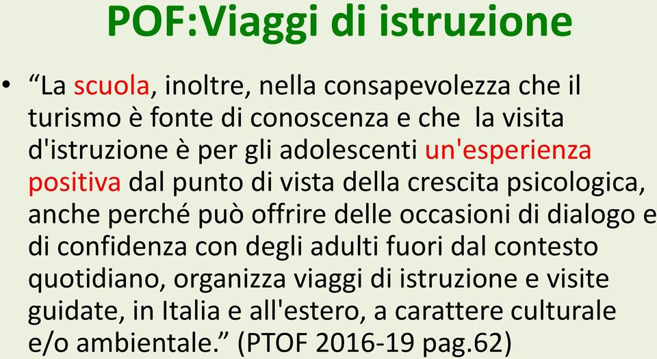 perché può offrire delle occasioni di dialogo e di confidenza con degli adulti fuori dal contesto quotidiano,