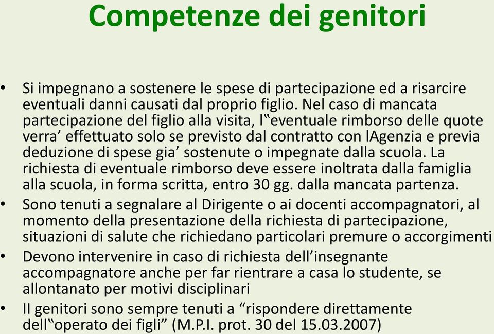 impegnate dalla scuola. La richiesta di eventuale rimborso deve essere inoltrata dalla famiglia alla scuola, in forma scritta, entro 30 gg. dalla mancata partenza.