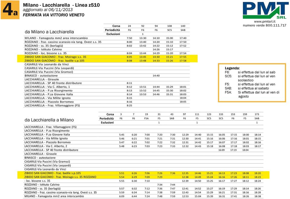 35 (borlagiù) 8:02 13:42 14:22 15:12 17:52 ROZZANO - Istituto Calvino 14:26 15:17 ROZZANO - loc. bissone s.s. 35 8:04 13:44 14:29 15:20 17:54 ZIBIDO SAN GIACOMO - fraz. Moirago s.s. 35 8:05 13:45 14:30 15:21 17:55 ZIBIDO SAN GIACOMO - fraz.