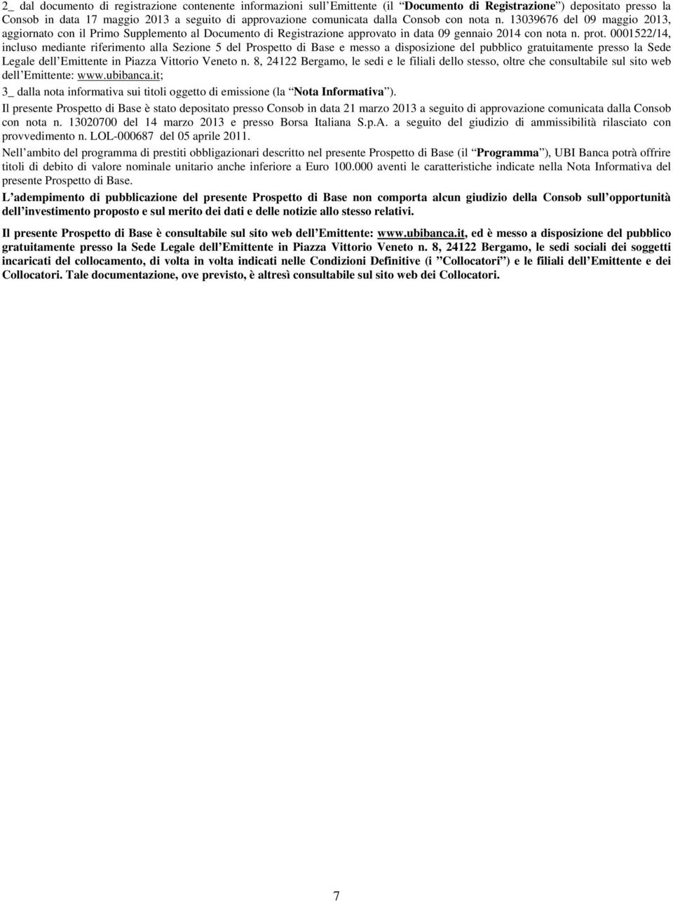 0001522/14, incluso mediante riferimento alla Sezione 5 del Prospetto di Base e messo a disposizione del pubblico gratuitamente presso la Sede Legale dell Emittente in Piazza Vittorio Veneto n.