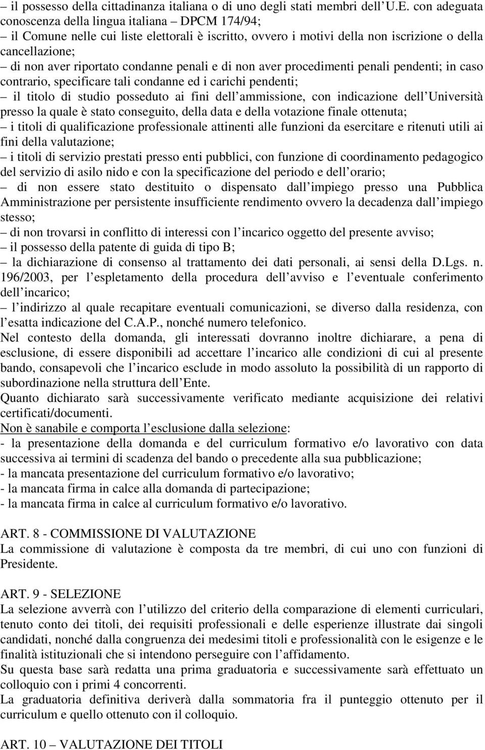 penali e di non aver procedimenti penali pendenti; in caso contrario, specificare tali condanne ed i carichi pendenti; il titolo di studio posseduto ai fini dell ammissione, con indicazione dell