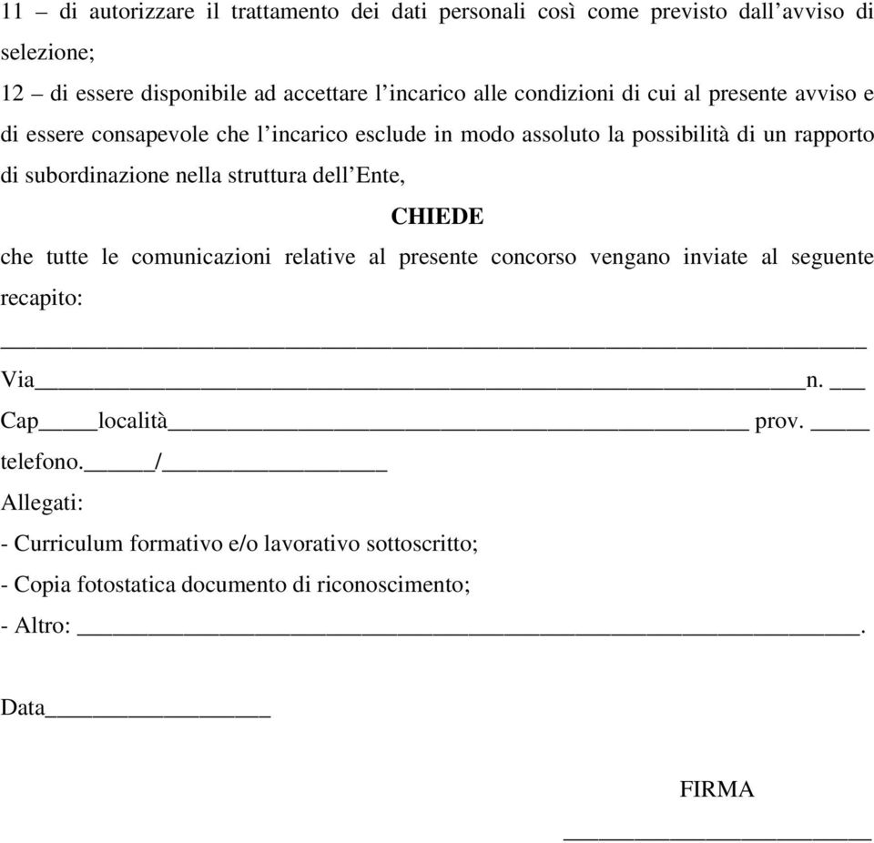 subordinazione nella struttura dell Ente, CHIEDE che tutte le comunicazioni relative al presente concorso vengano inviate al seguente recapito: Via n.