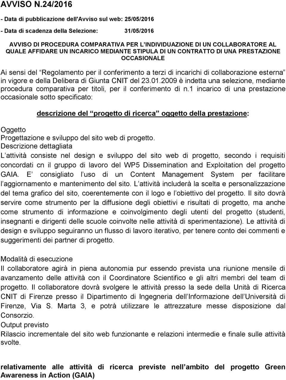 AFFIDARE UN INCARICO MEDIANTE STIPULA DI UN CONTRATTO DI UNA PRESTAZIONE OCCASIONALE Ai sensi del Regolamento per il conferimento a terzi di incarichi di collaborazione esterna in vigore e della