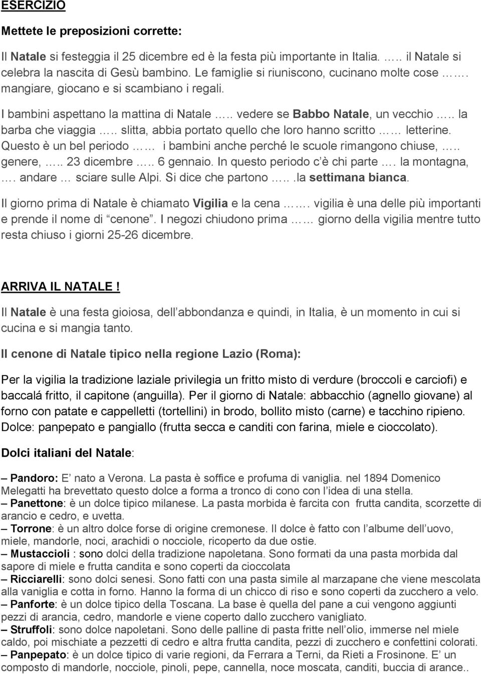 . slitta, abbia portato quello che loro hanno scritto letterine. Questo è un bel periodo i bambini anche perché le scuole rimangono chiuse,.. genere,.. 23 dicembre.. 6 gennaio.