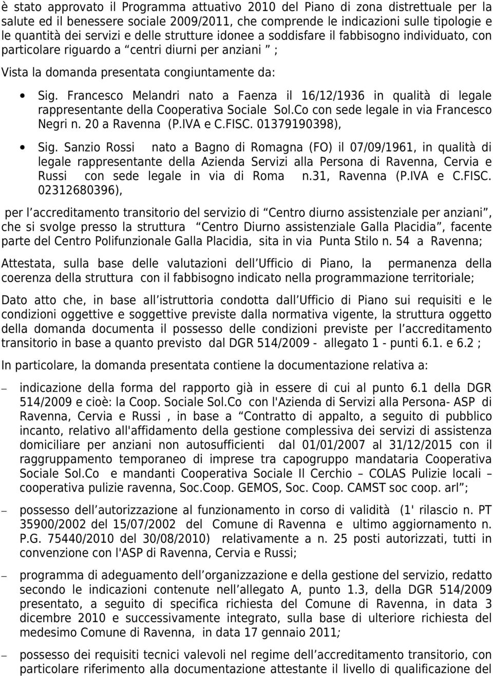 Francesco Melandri nato a Faenza il 16/12/1936 in qualità di legale rappresentante della Cooperativa Sociale Sol.Co con sede legale in via Francesco Negri n. 20 a Ravenna (P.IVA e C.FISC.