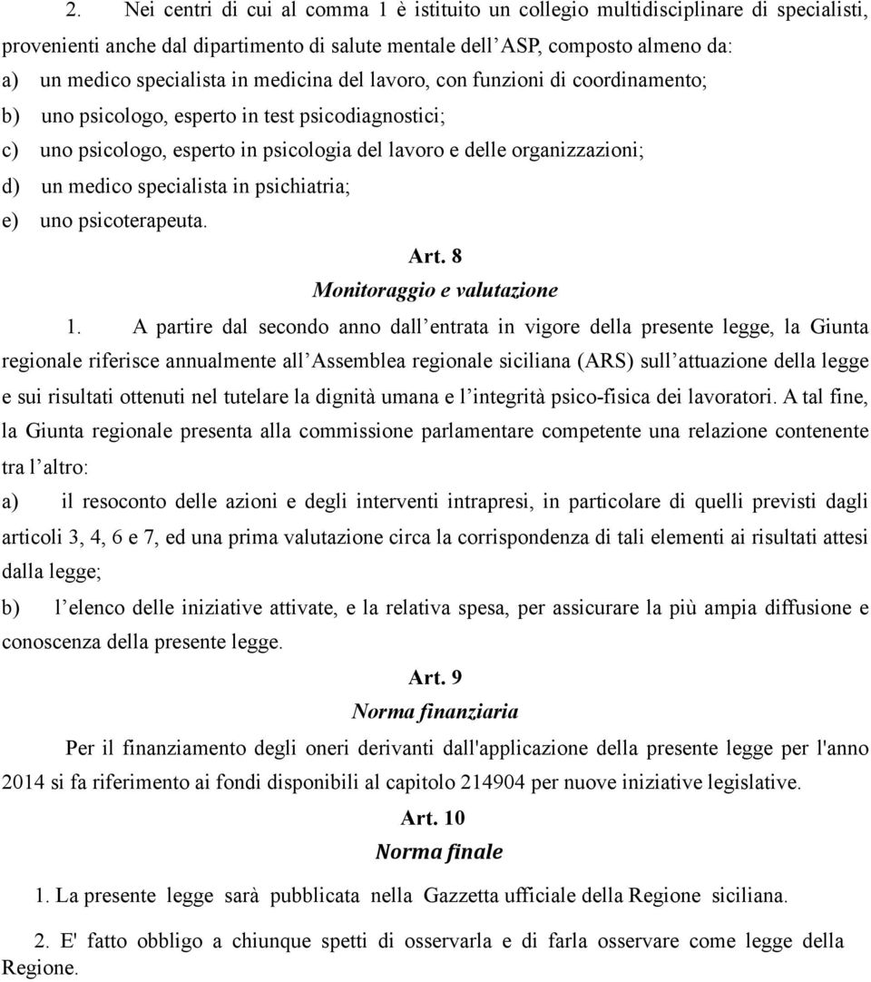 specialista in psichiatria; e) uno psicoterapeuta. Art. 8 Monitoraggio e valutazione 1.