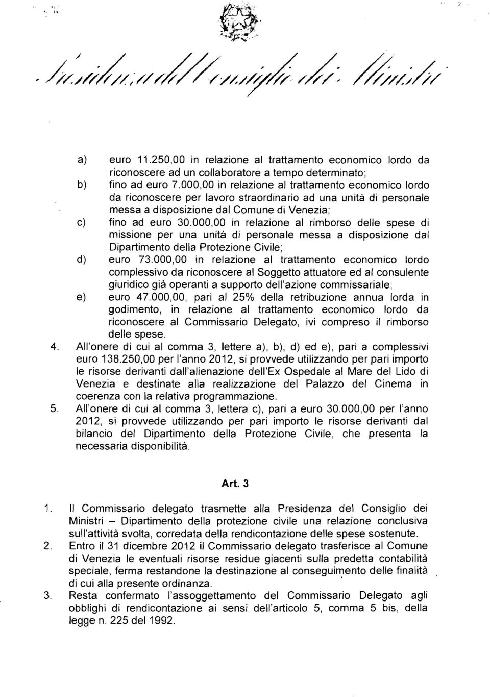 000,00 in relazione al rimborso delle spese di missione per una unita di personale messa a disposizione dal Dipartimento della Protezione Civile; d) euro 73.