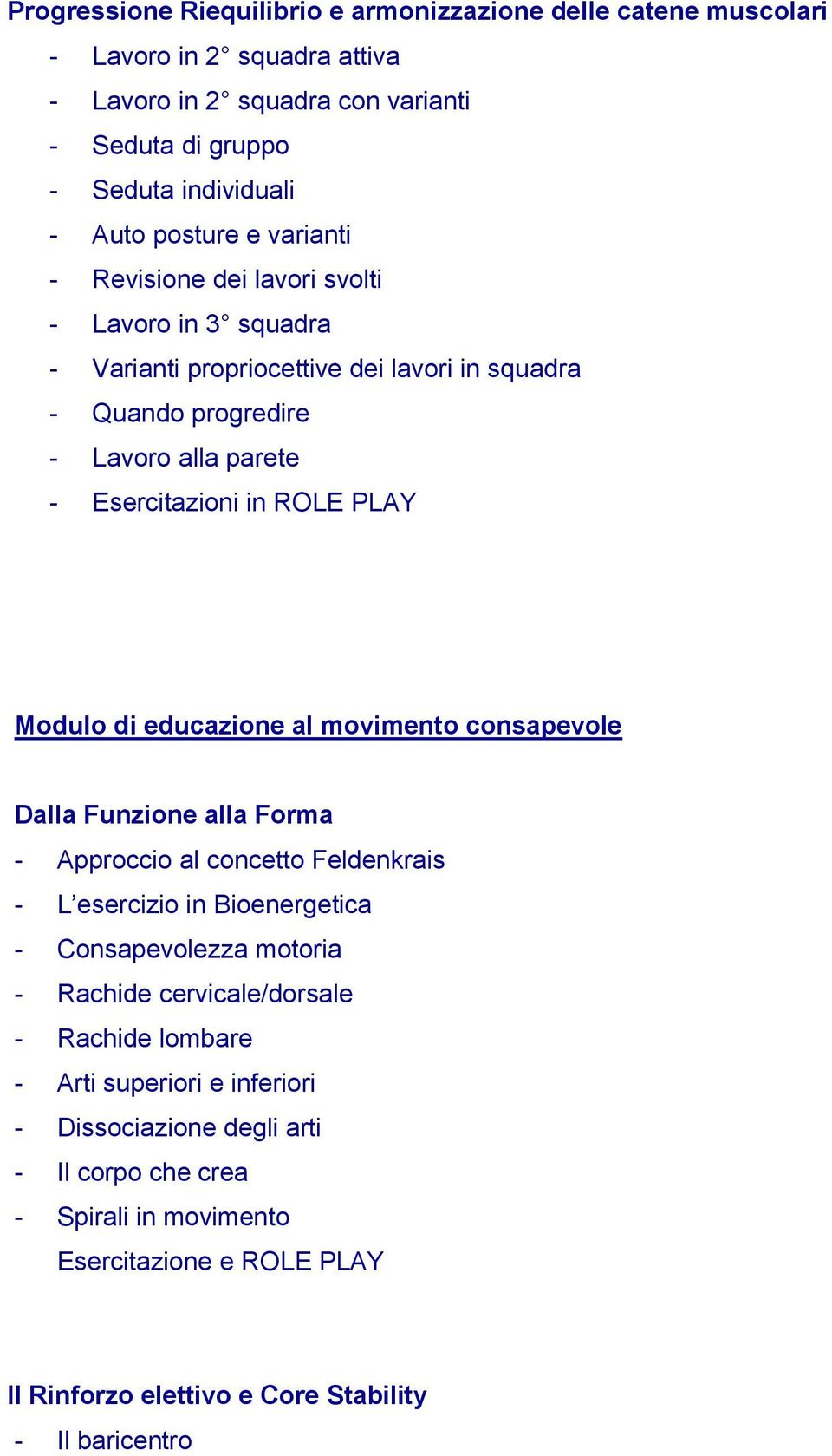 educazione al movimento consapevole Dalla Funzione alla Forma - Approccio al concetto Feldenkrais - L esercizio in Bioenergetica - Consapevolezza motoria - Rachide cervicale/dorsale -