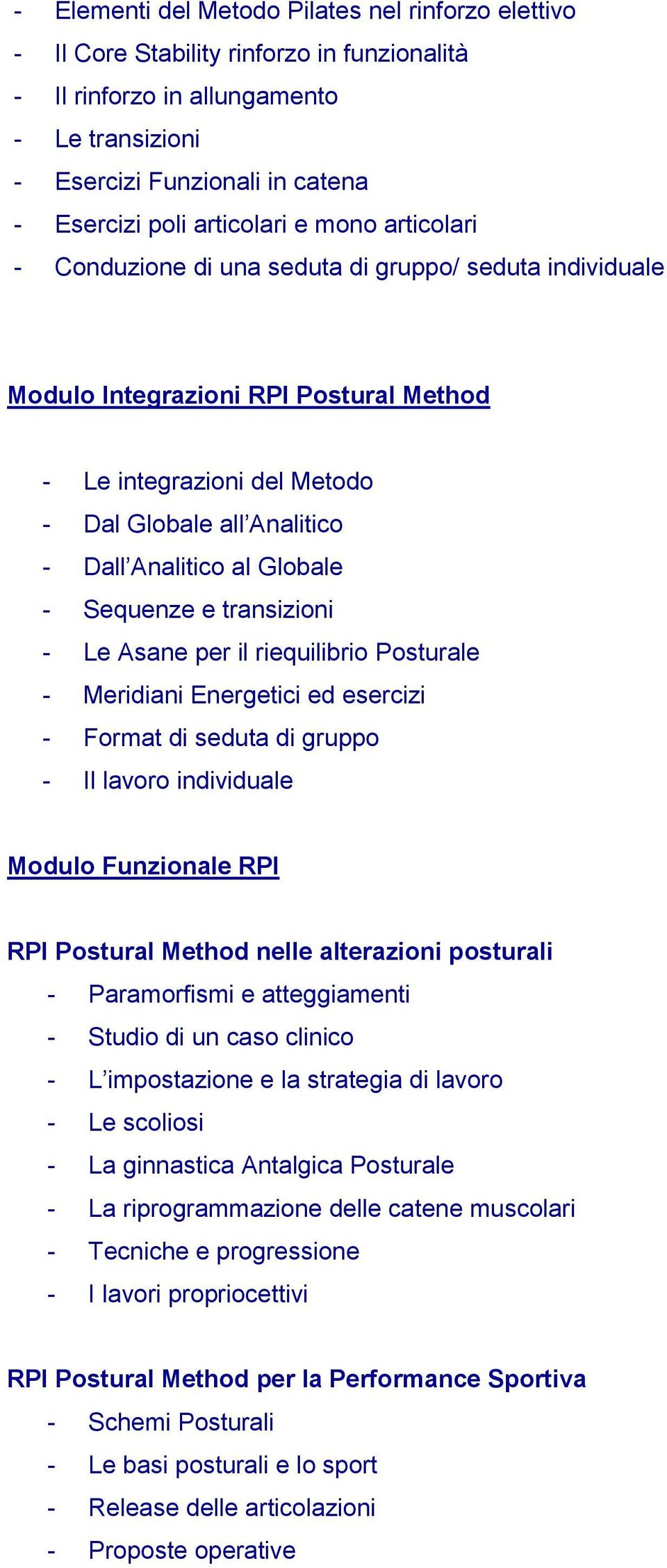 al Globale - Sequenze e transizioni - Le Asane per il riequilibrio Posturale - Meridiani Energetici ed esercizi - Format di seduta di gruppo - Il lavoro individuale Modulo Funzionale RPI RPI Postural