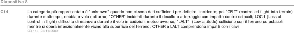 ostacoli; LOC-I (Loss of control in flight) difficoltà di manovra durante il volo in codizioni meteo avverse; "LALT" (Low altitude) collisione