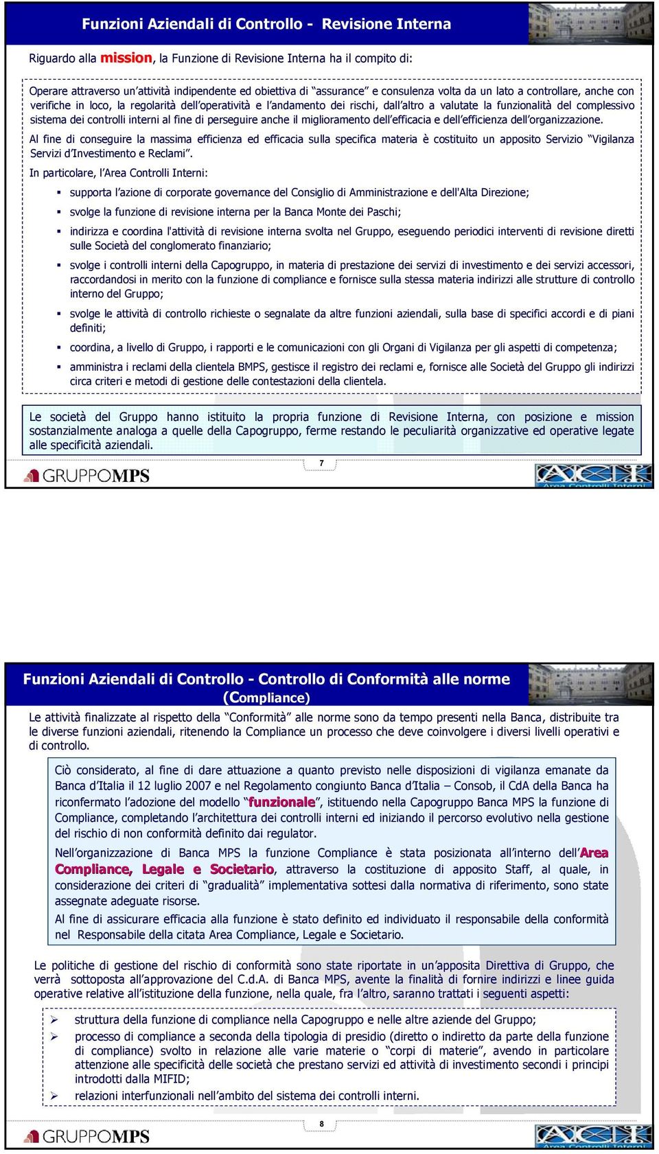 controlli interni al fine di perseguire anche il miglioramento dell efficacia e dell efficienza dell organizzazione.