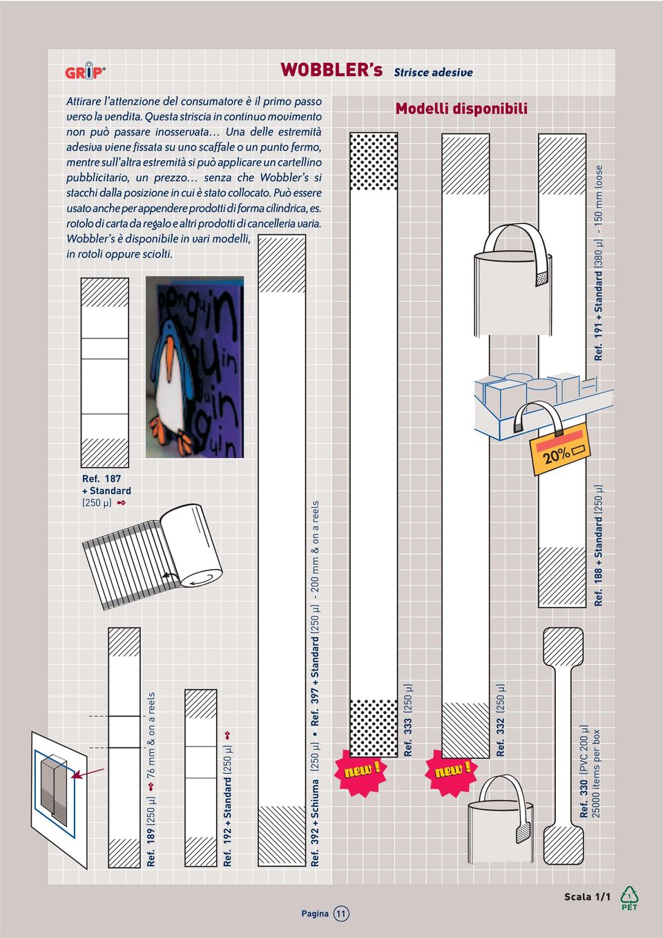 cartellino pubblicitario, un prezzo senza che Wobbler s si stacchi dalla posizione in cui è stato collocato. Può essere usato anche per appendere prodotti di forma cilindrica, es.