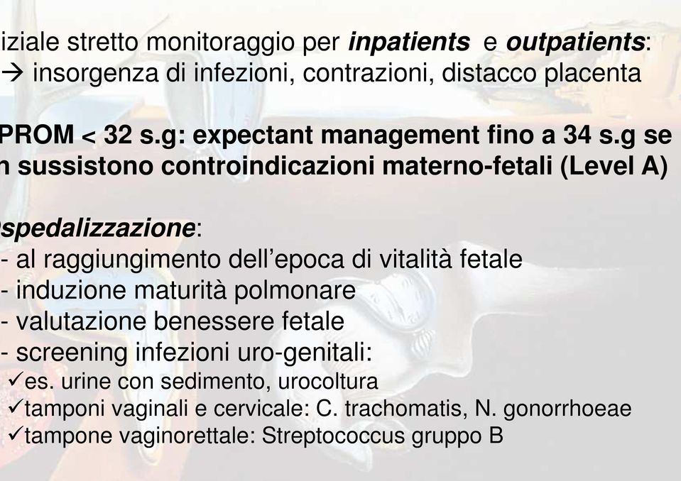 g se sussistono controindicazioni materno-fetali (Level A) pedalizzazione: - al raggiungimento dell epoca di vitalità fetale -