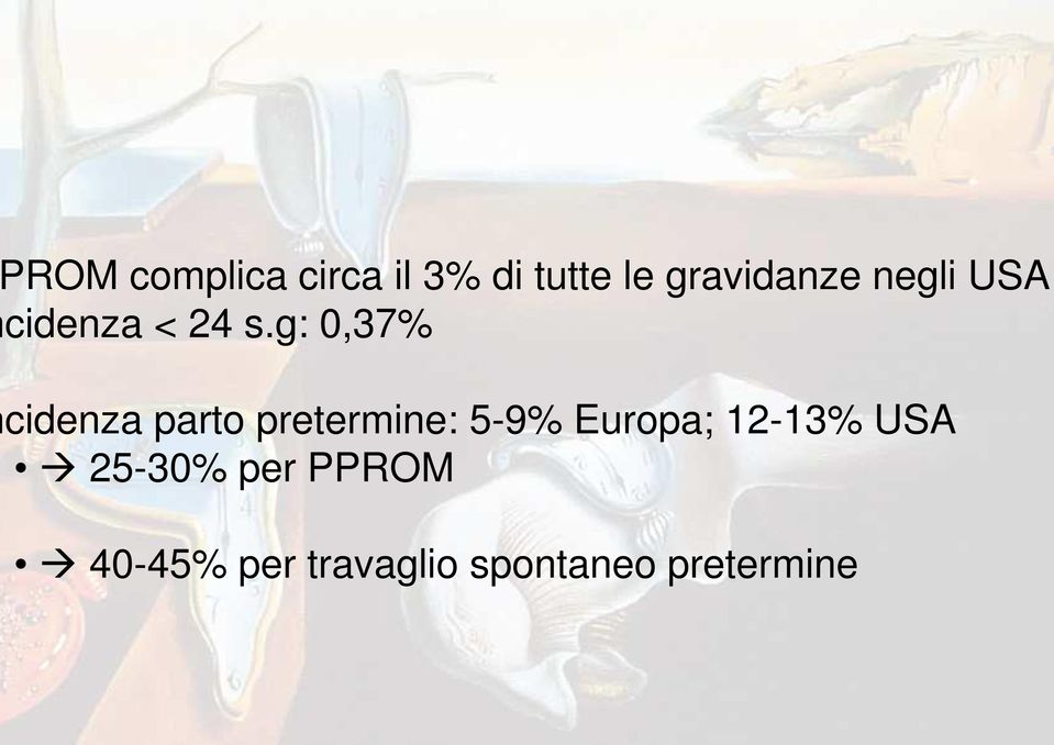 g: 0,37% cidenza parto pretermine: 5-9% Europa;