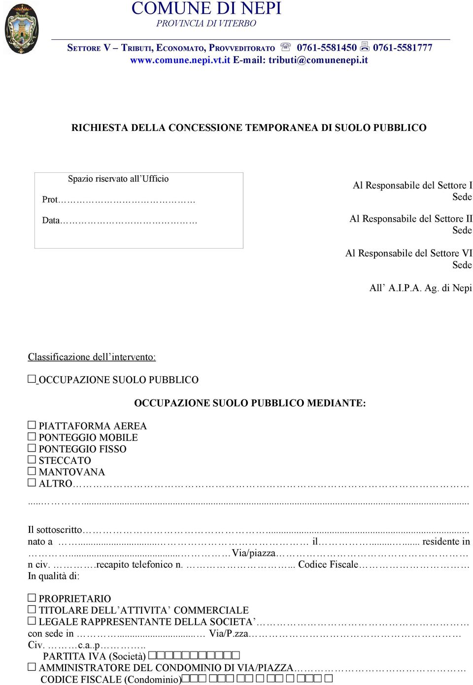 di Nepi Classificazione dell intervento: OCCUPAZIONE SUOLO PUBBLICO OCCUPAZIONE SUOLO PUBBLICO MEDIANTE: PIATTAFORMA AEREA PONTEGGIO MOBILE PONTEGGIO FISSO STECCATO MANTOVANA ALTRO...... Il sottoscritto.