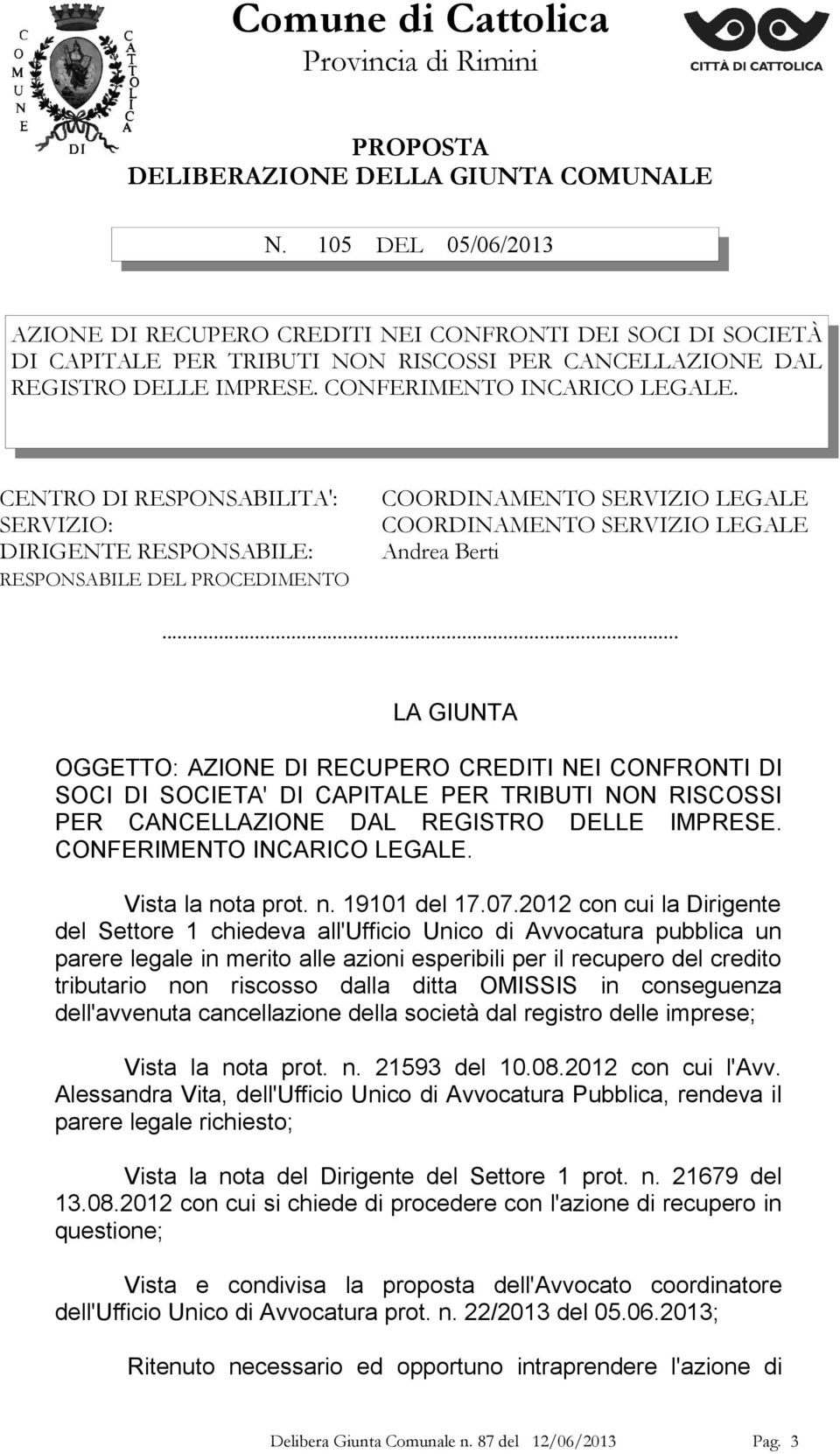 CENTRO DI RESPONSABILITA': COORDINAMENTO SERVIZIO LEGALE SERVIZIO: COORDINAMENTO SERVIZIO LEGALE DIRIGENTE RESPONSABILE: Andrea Berti RESPONSABILE DEL PROCEDIMENTO.