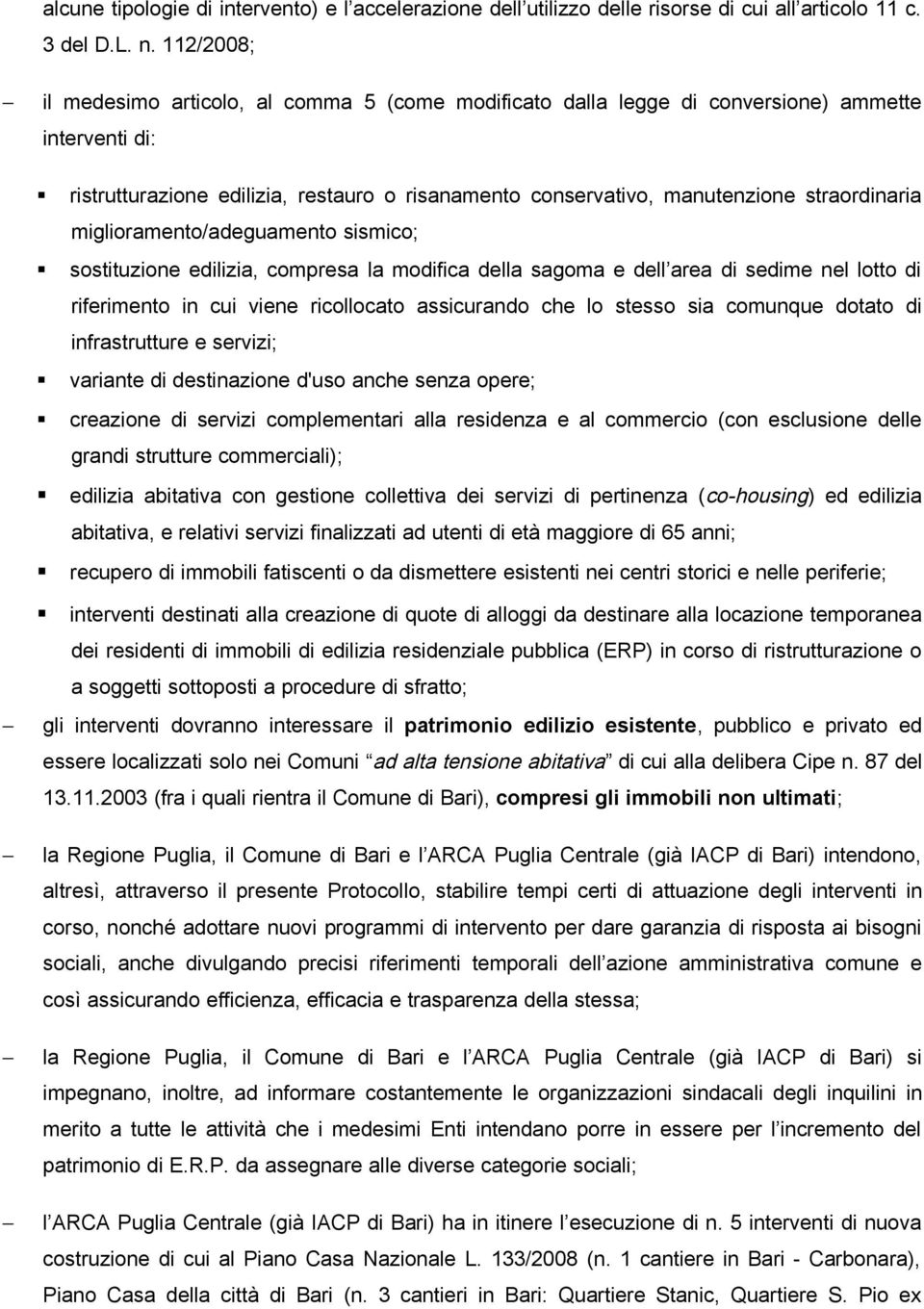 straordinaria miglioramento/adeguamento sismico; sostituzione edilizia, compresa la modifica della sagoma e dell area di sedime nel lotto di riferimento in cui viene ricollocato assicurando che lo