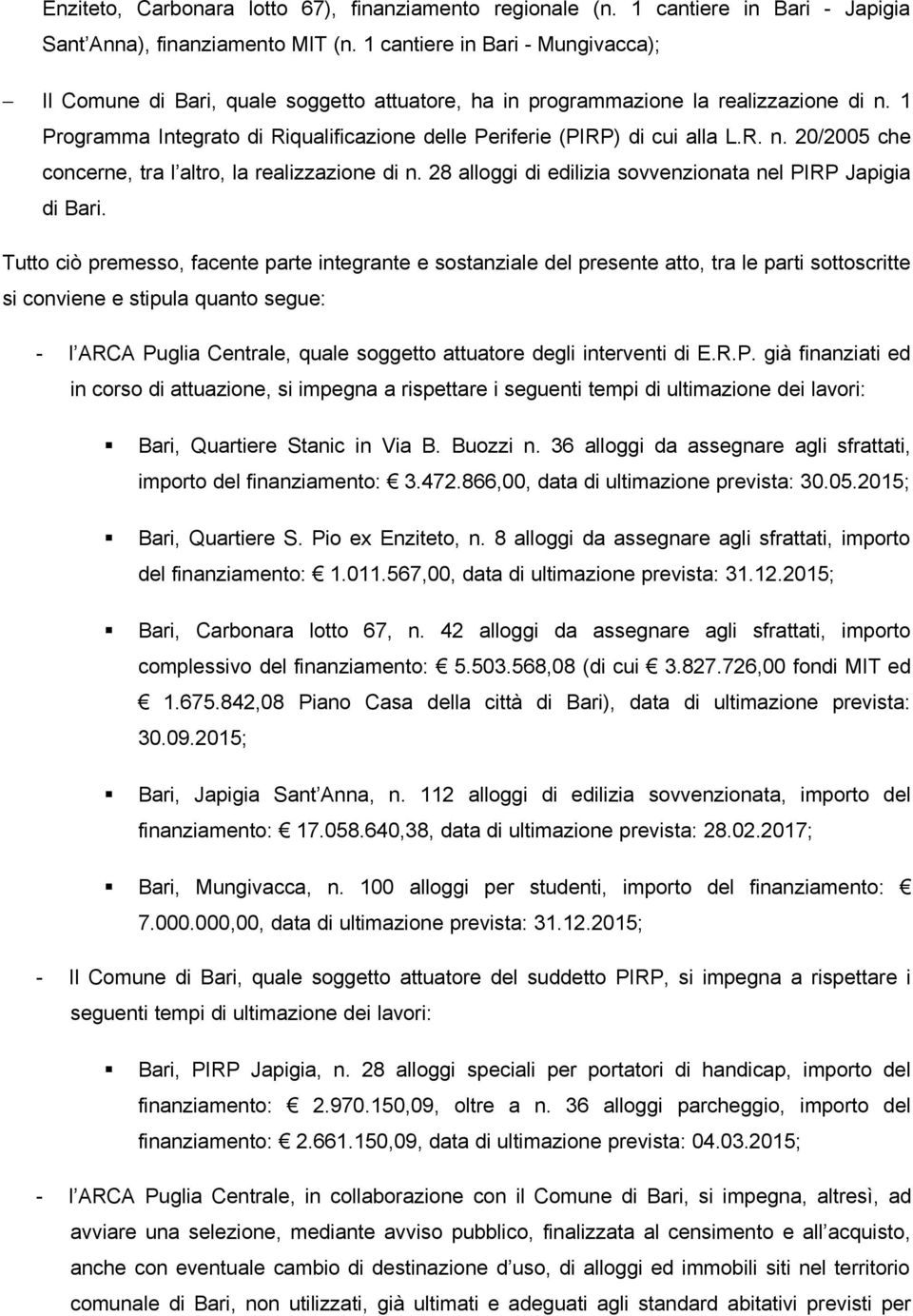 1 Programma Integrato di Riqualificazione delle Periferie (PIRP) di cui alla L.R. n. 20/2005 che concerne, tra l altro, la realizzazione di n.