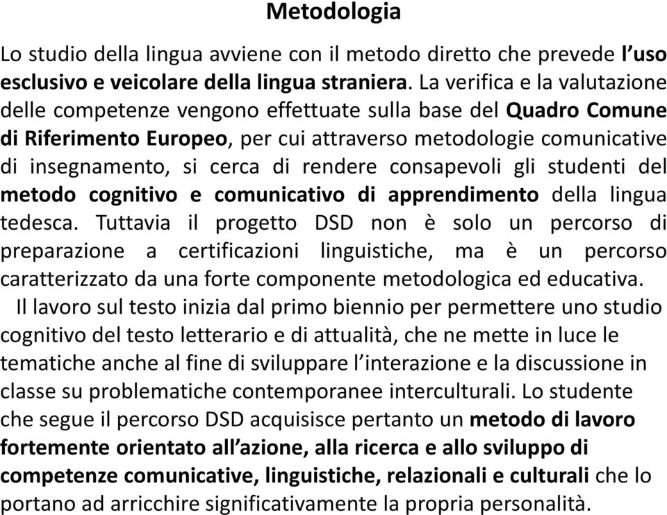 consapevoli gli studenti del metodo cognitivo e comunicativo di apprendimento della lingua tedesca.