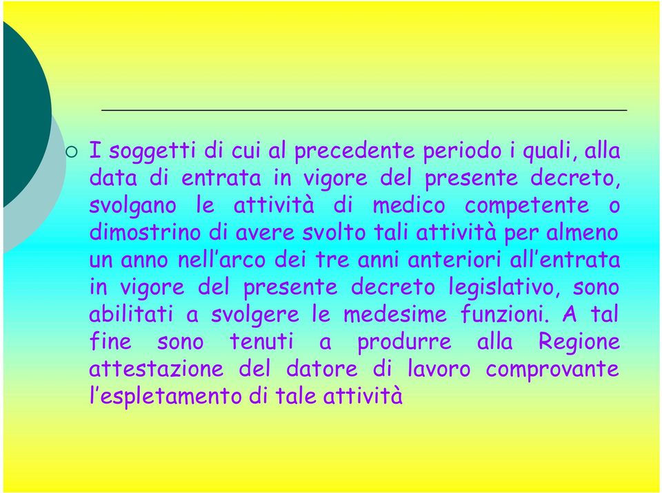 anteriori all entrata in vigore del presente decreto legislativo, sono abilitati a svolgere le medesime funzioni.