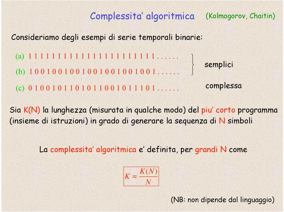 ..... semplici complessa Sia K(N) la lunghezza (misurata in qualche modo) del piu corto programma (insieme di istruzioni) in grado