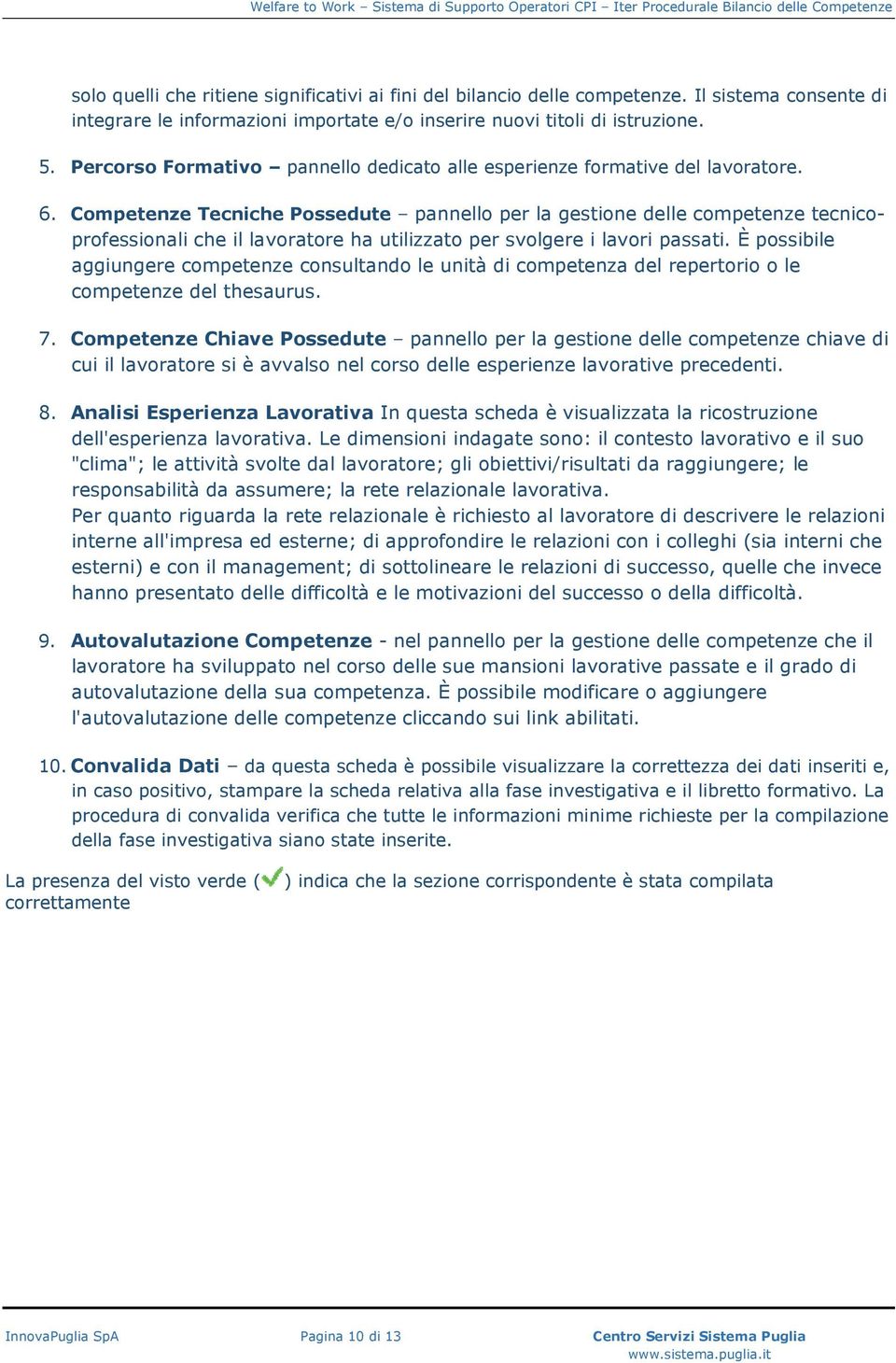 Competenze Tecniche Possedute pannello per la gestione delle competenze tecnicoprofessionali che il lavoratore ha utilizzato per svolgere i lavori passati.