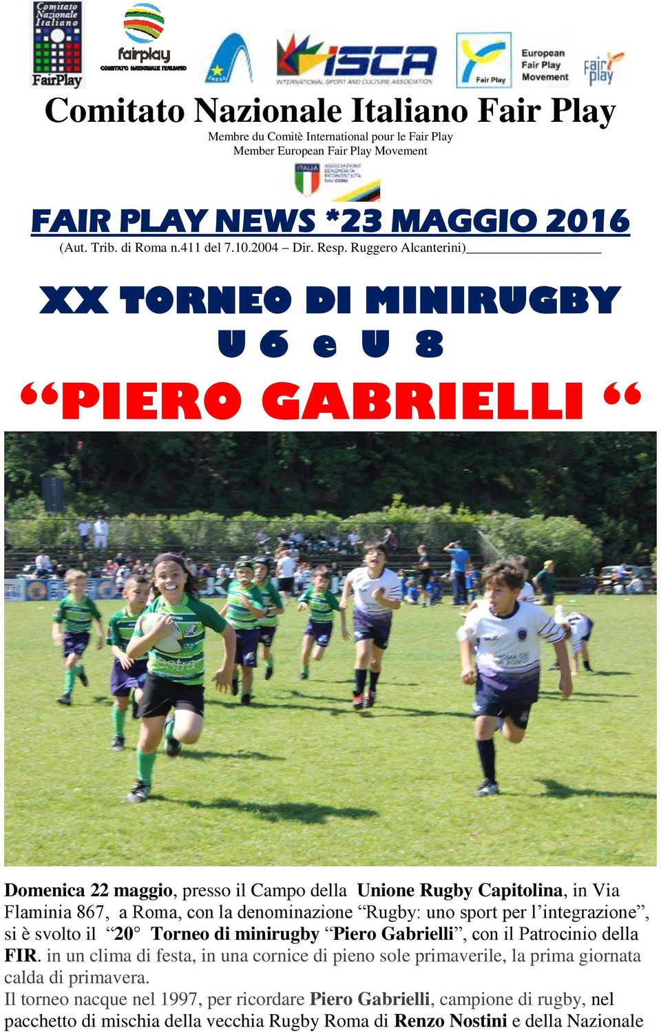 Ruggero Alcanterini) XX TORNEO DI MINIRUGBY U 6 e U 8 PIERO GABRIELLI Domenica 22 maggio, presso il Campo della Unione Rugby Capitolina, in Via Flaminia 867, a Roma, con la denominazione Rugby: